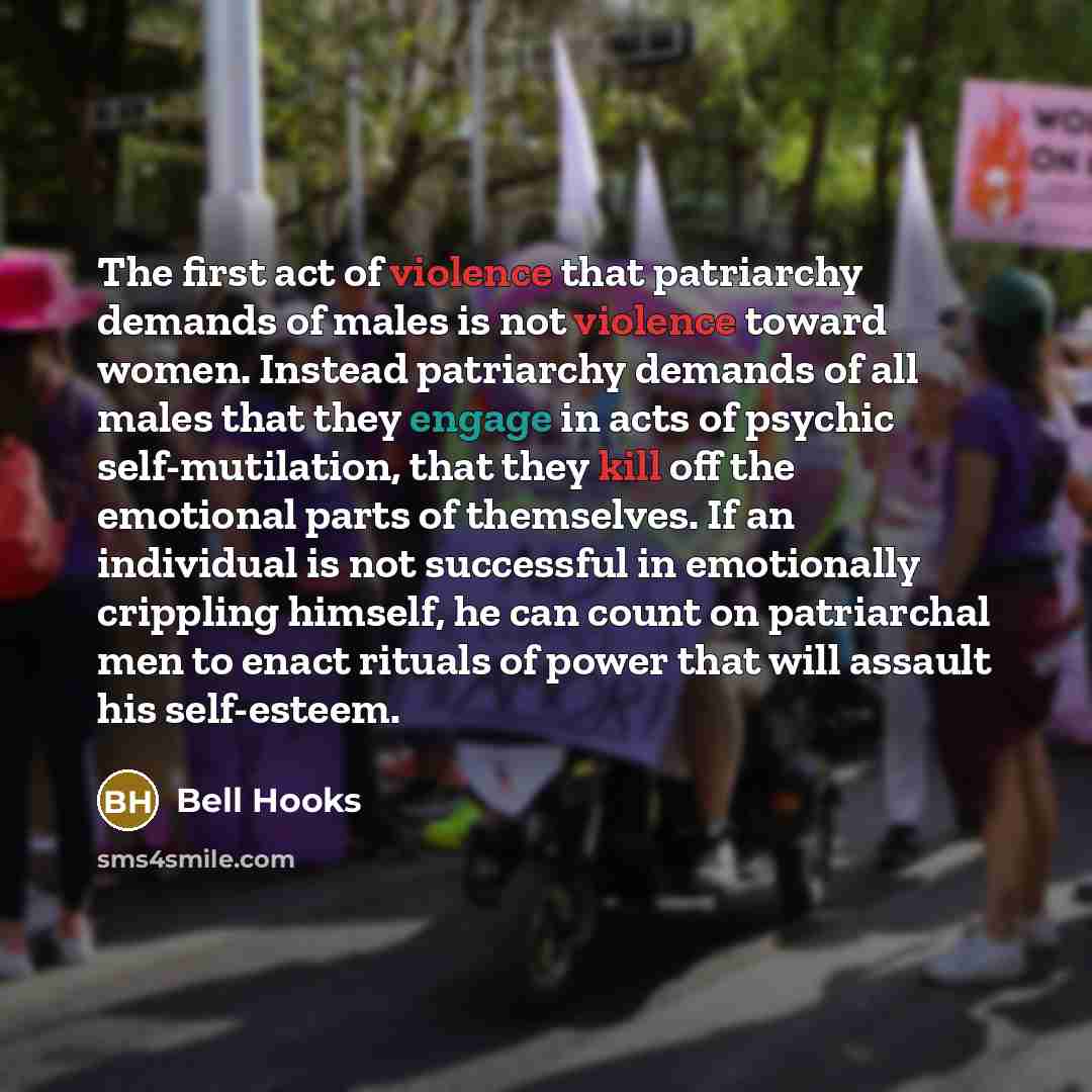 “The first act of violence that patriarchy demands of males…” quote by Bell Hooks
