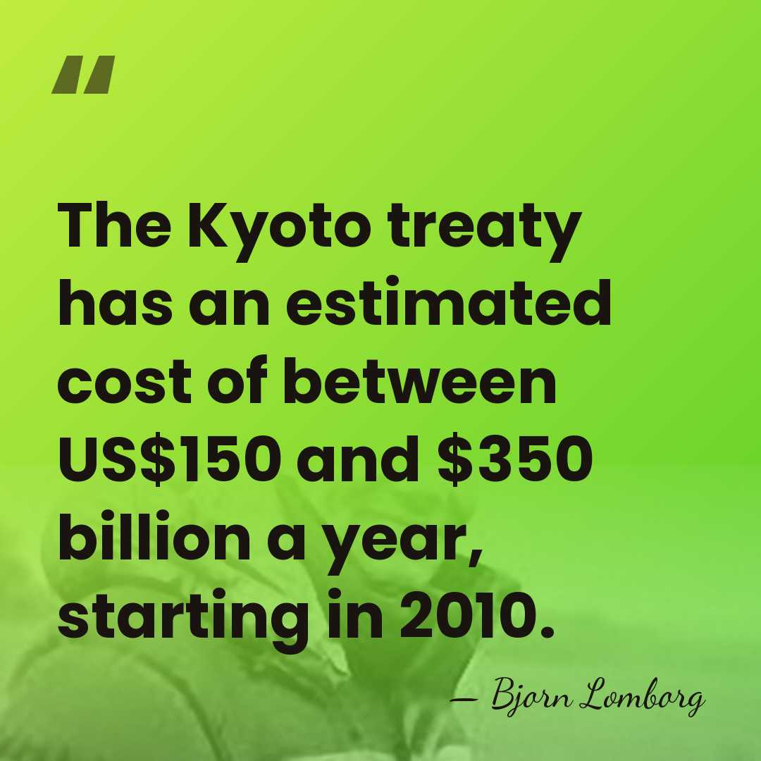 The Kyoto treaty has an estimated cost of between US$150 and $350&hellip; - Bjorn Lomborg