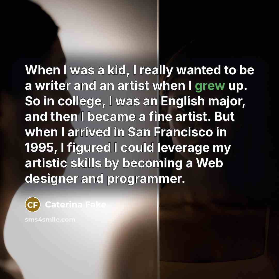 “When I was a kid, I really wanted to be…” quote by Caterina Fake