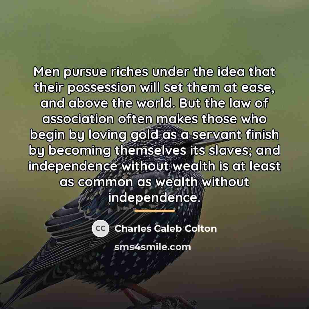 “Men pursue riches under the idea that their possession will…” quote by Charles Caleb Colton