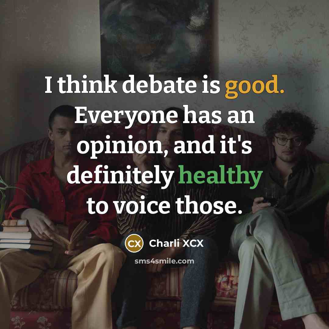 “I think debate is good. Everyone has an opinion, and…” quote by Charli XCX