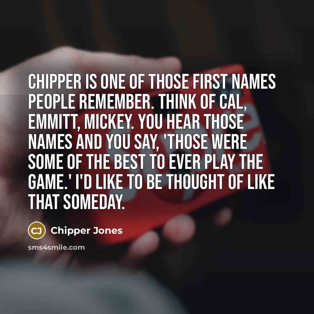 “Chipper is one of those first names people remember. Think…” quote by Chipper Jones