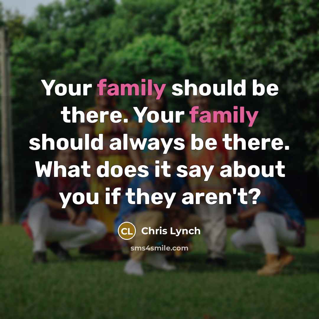 “Your family should be there. Your family should always be…” quote by Chris Lynch