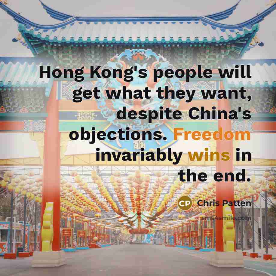 “Hong Kong's people will get what they want, despite China's…” quote by Chris Patten