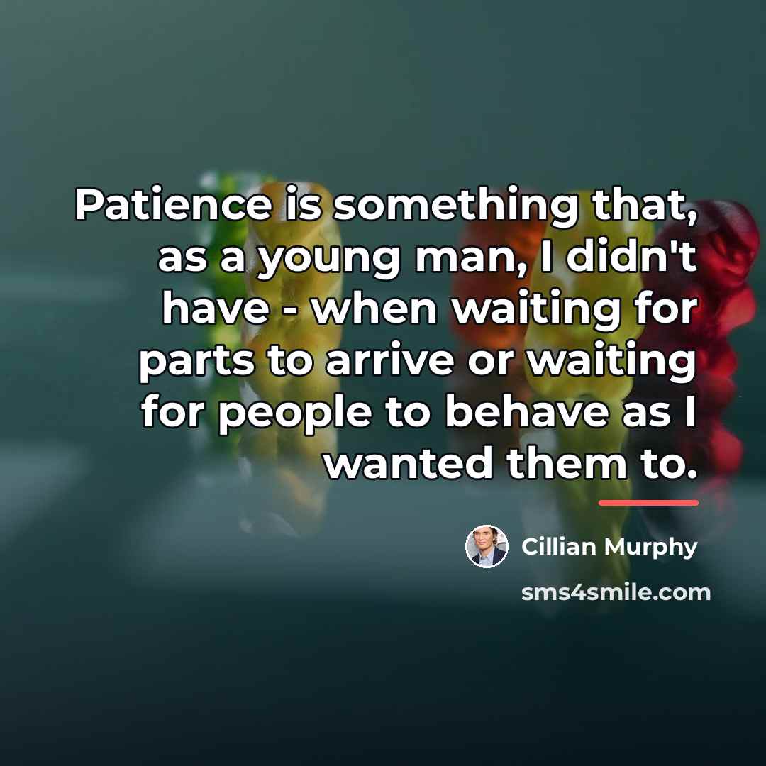 “Patience is something that, as a young man, I didn't…” quote by Cillian Murphy