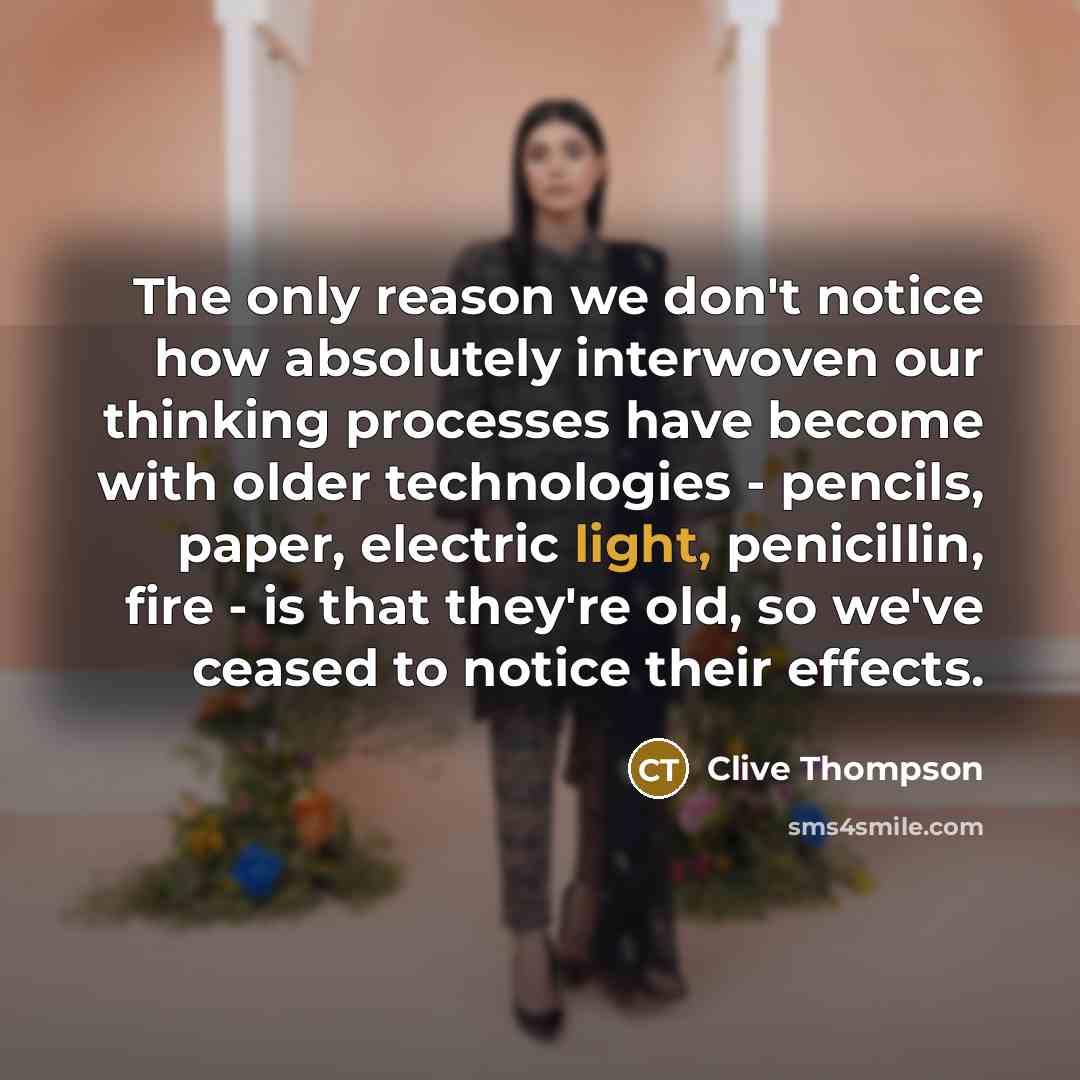 “The only reason we don't notice how absolutely interwoven our…” quote by Clive Thompson