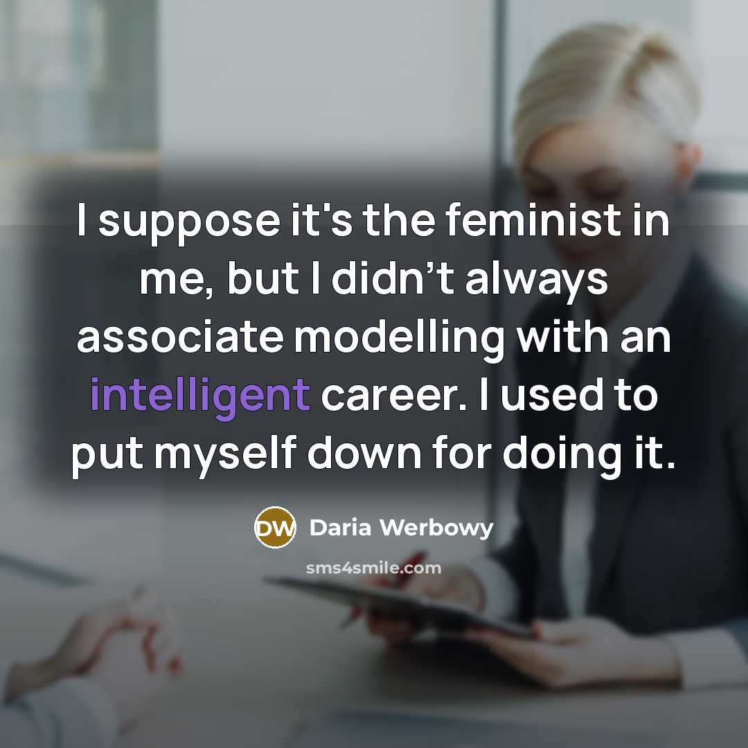 “I suppose it's the feminist in me, but I didn't…” quote by Daria Werbowy
