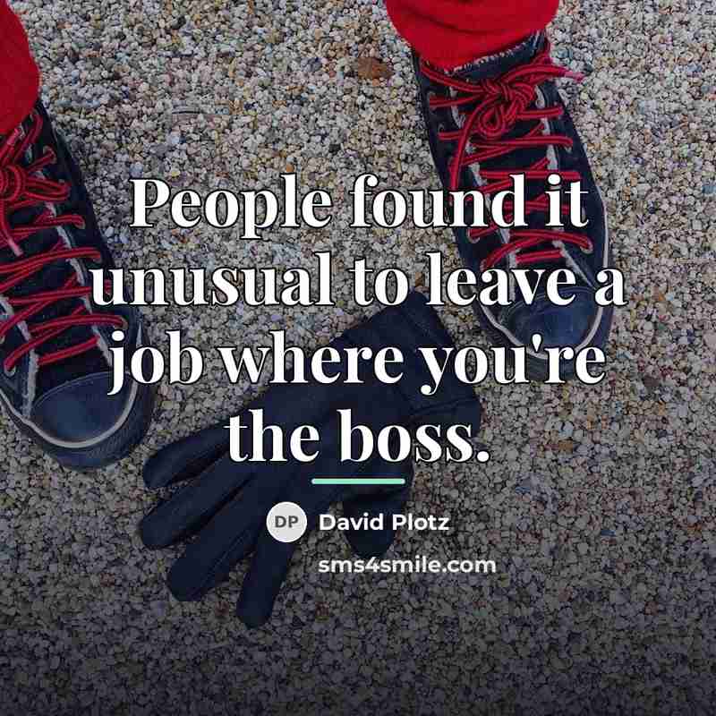 “People found it unusual to leave a job where you're…” quote by David Plotz