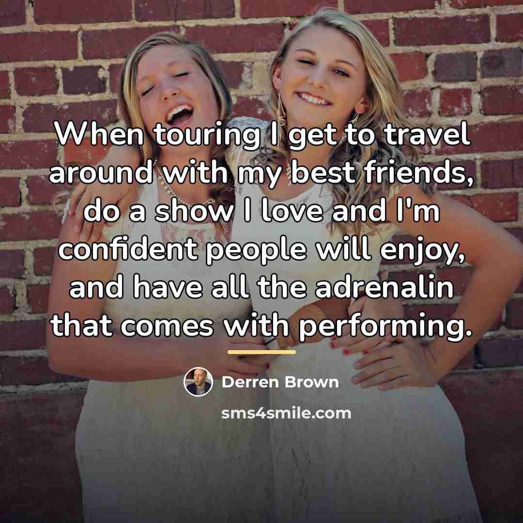 “When touring I get to travel around with my best…” quote by Derren Brown