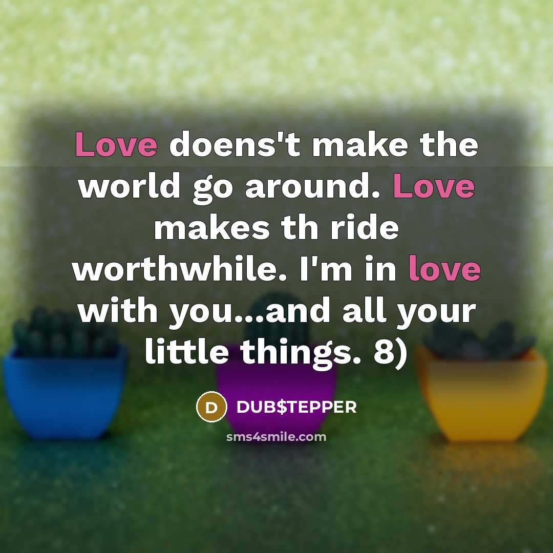 “Love doens't make the world go around. Love makes th…” quote by DUB$TEPPER