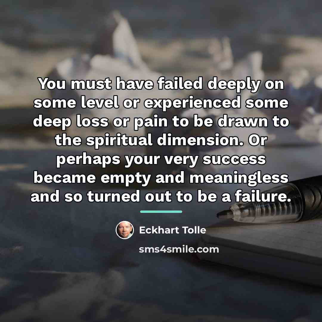 “You must have failed deeply on some level or experienced…” quote by Eckhart Tolle