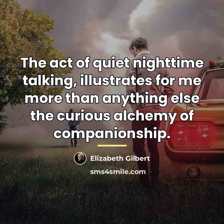 “The act of quiet nighttime talking, illustrates for me more…” quote by Elizabeth Gilbert