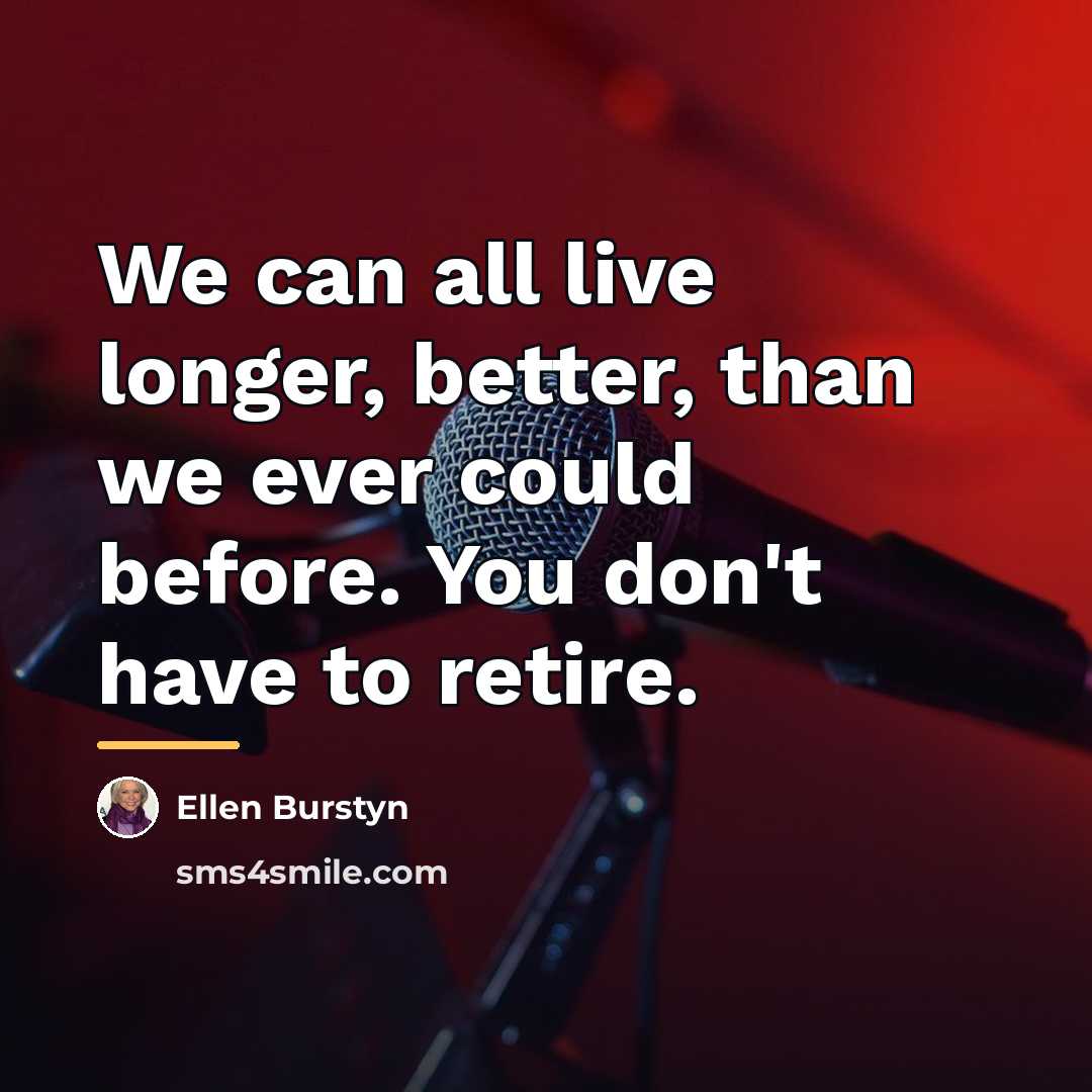 “We can all live longer, better, than we ever could…” quote by Ellen Burstyn
