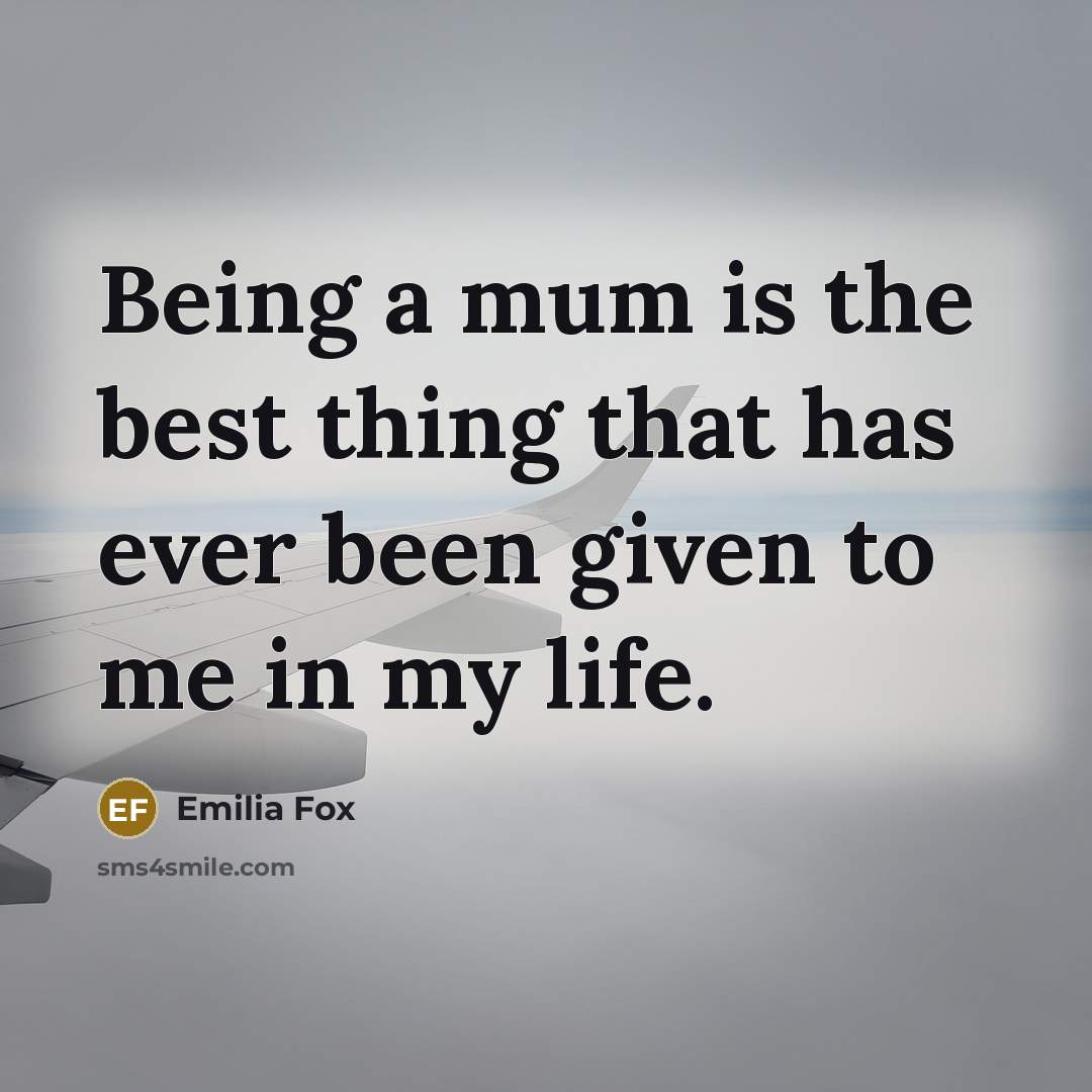 “Being a mum is the best thing that has ever…” quote by Emilia Fox