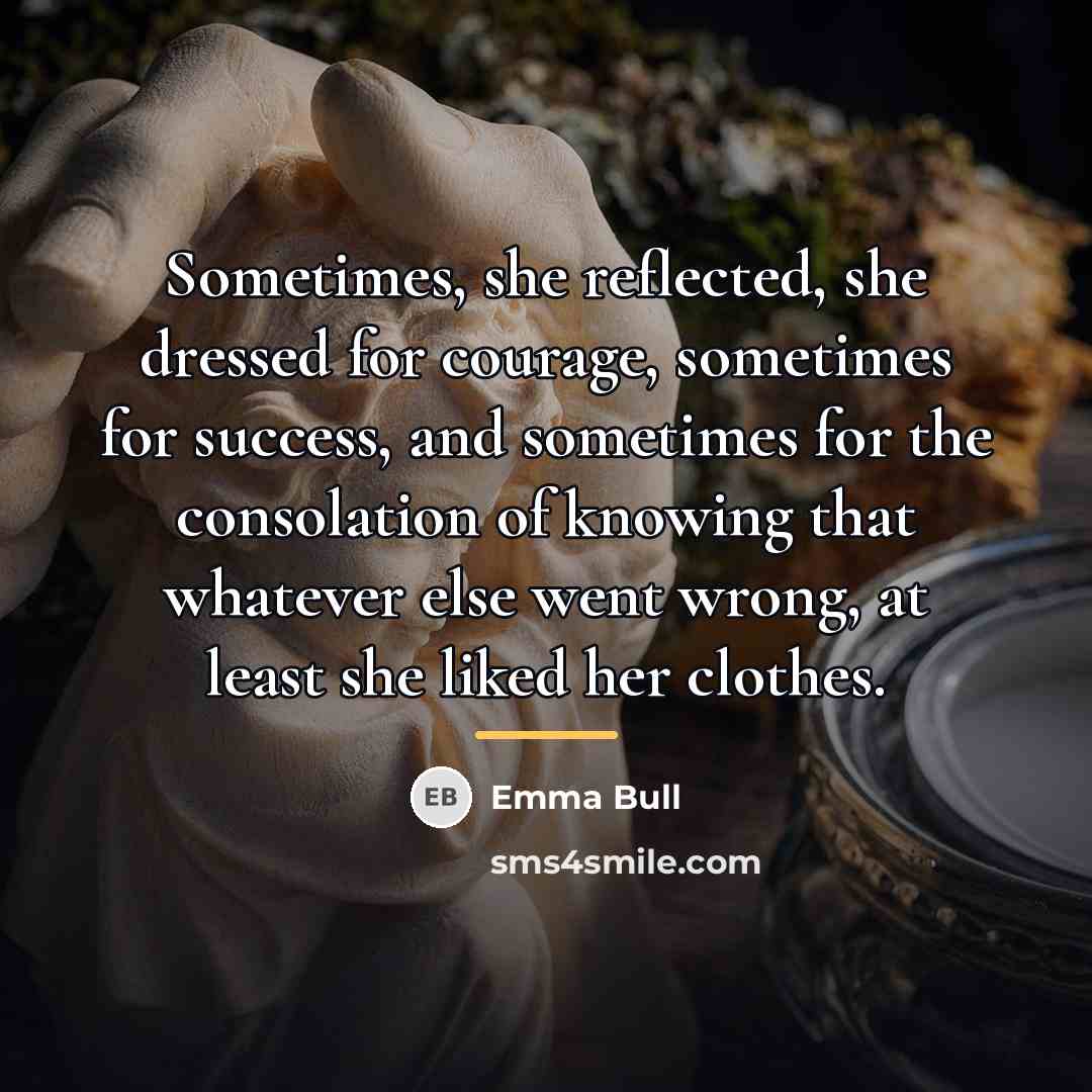 “Sometimes, she reflected, she dressed for courage, sometimes for success,…” quote by Emma Bull