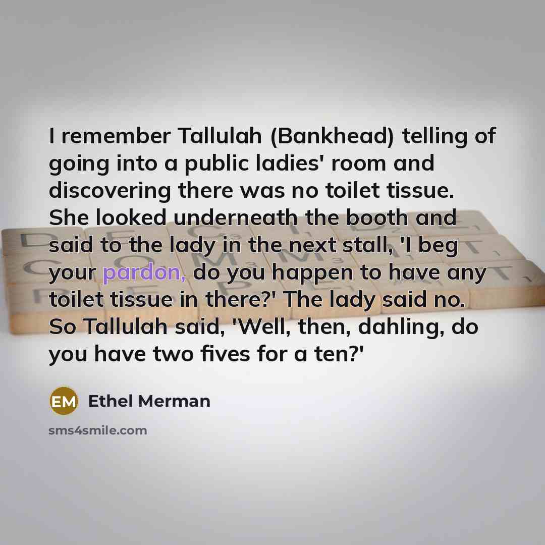 “I remember Tallulah (Bankhead) telling of going into a public…” quote by Ethel Merman