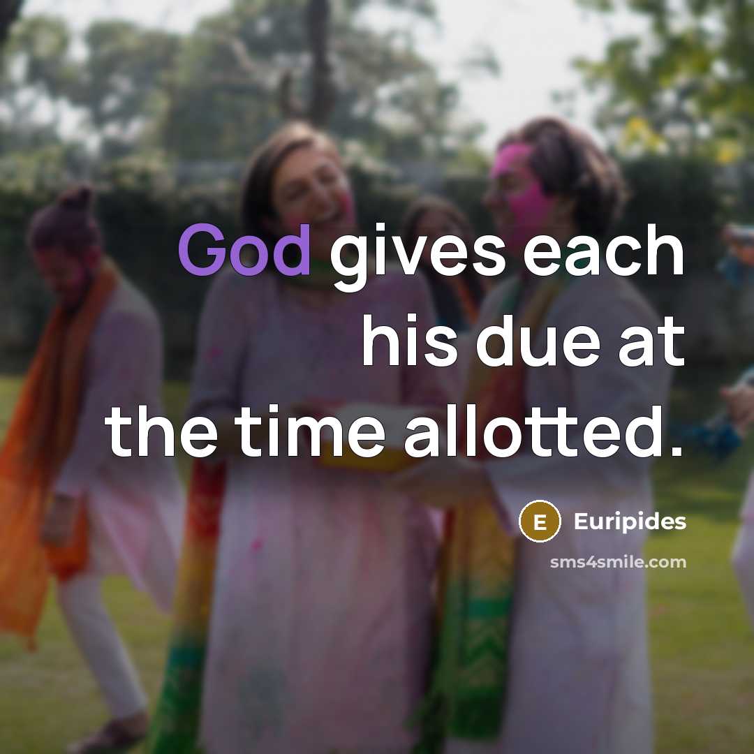 “God gives each his due at the time allotted.…” quote by Euripides