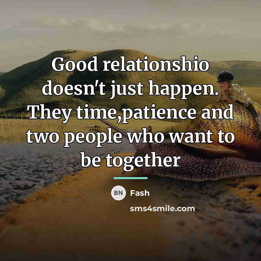 “Good relationshio doesn't just happen. They time,patience and two people…” quote by Fash