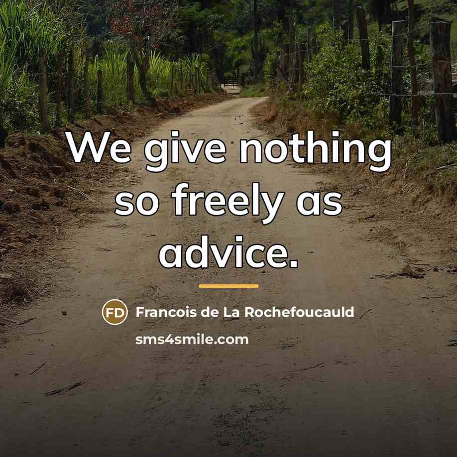 “We give nothing so freely as advice.…” quote by Francois de La Rochefoucauld