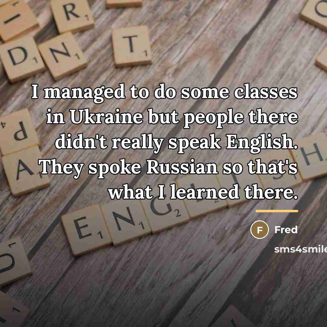 “I managed to do some classes in Ukraine but people…” quote by Fred