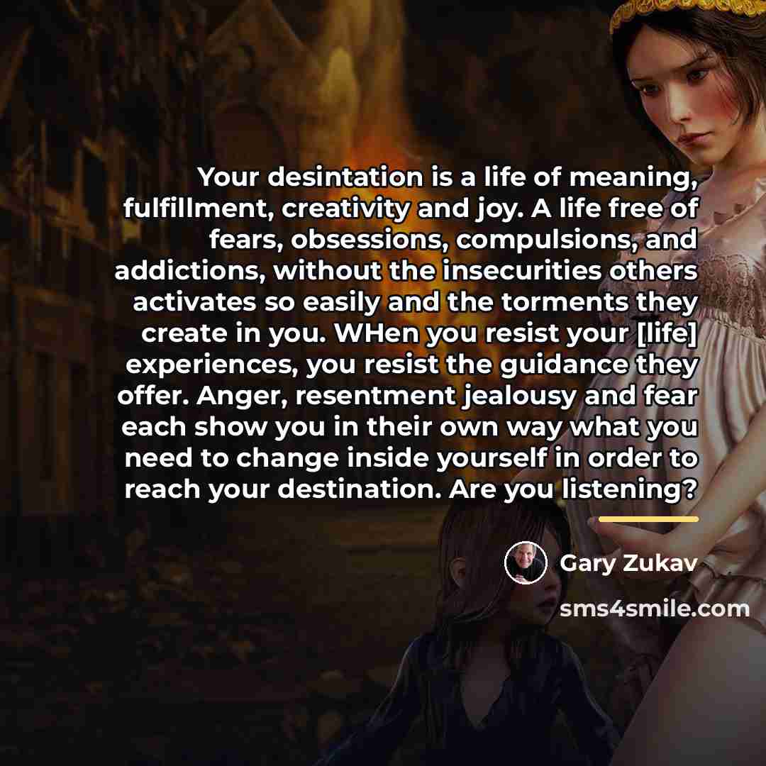 “Your desintation is a life of meaning, fulfillment, creativity and…” quote by Gary Zukav
