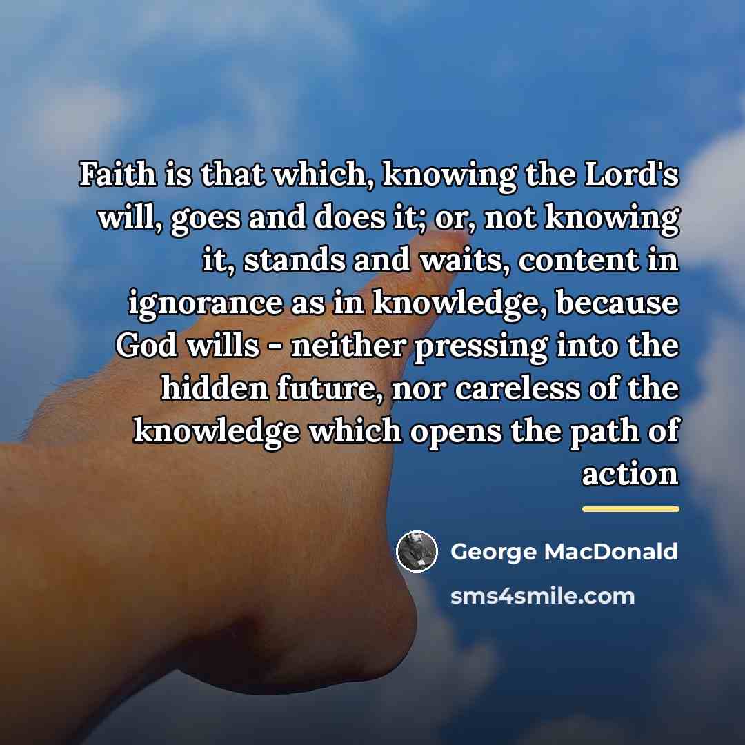 “Faith is that which, knowing the Lord's will, goes and…” quote by George MacDonald