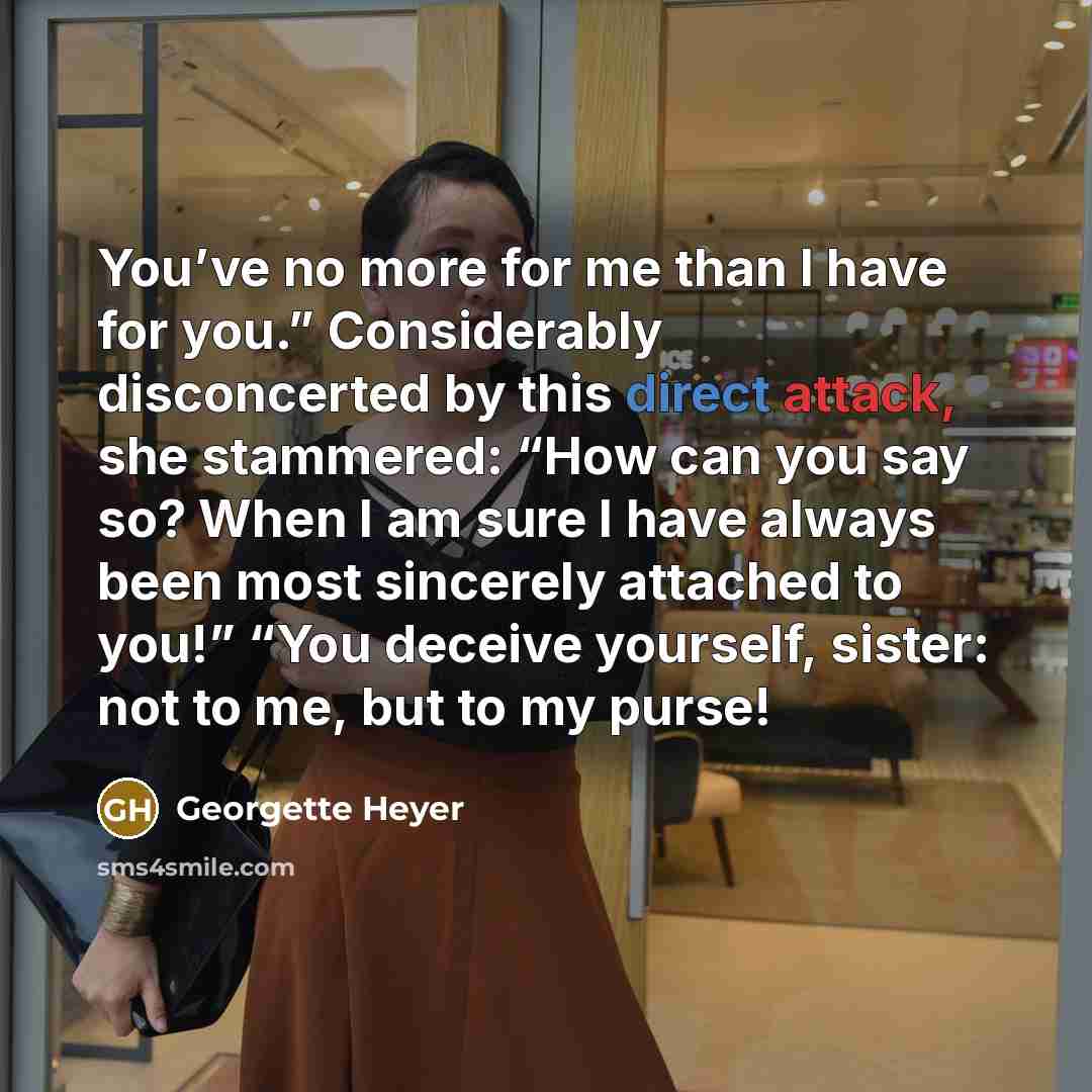 “You’ve no more for me than I have for you.”…” quote by Georgette Heyer