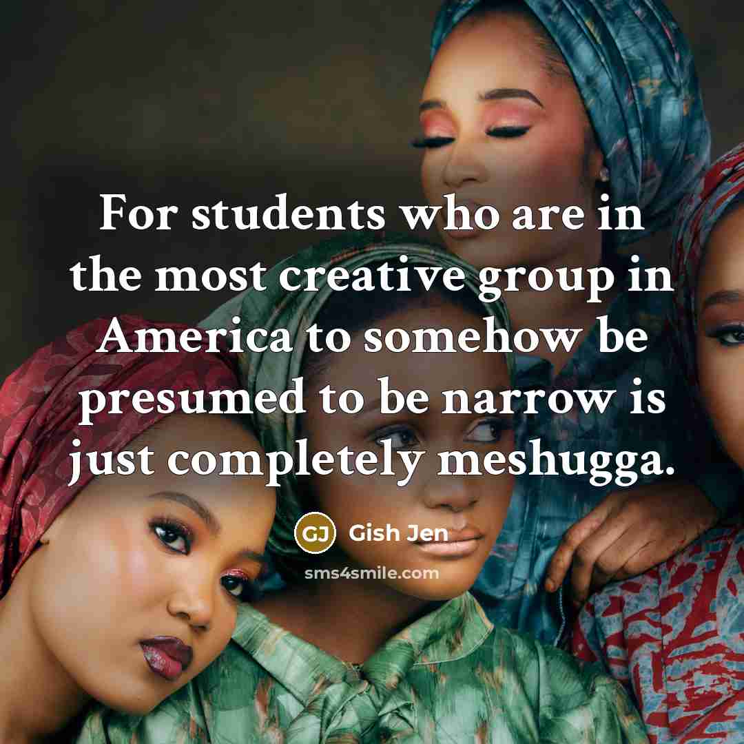 “For students who are in the most creative group in…” quote by Gish Jen