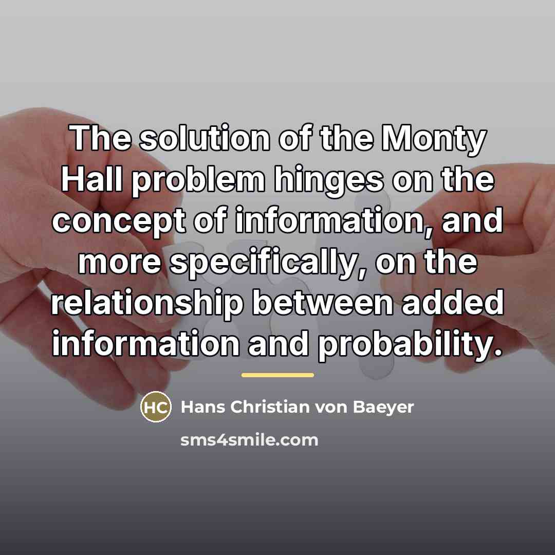 “The solution of the Monty Hall problem hinges on the…” quote by Hans Christian von Baeyer