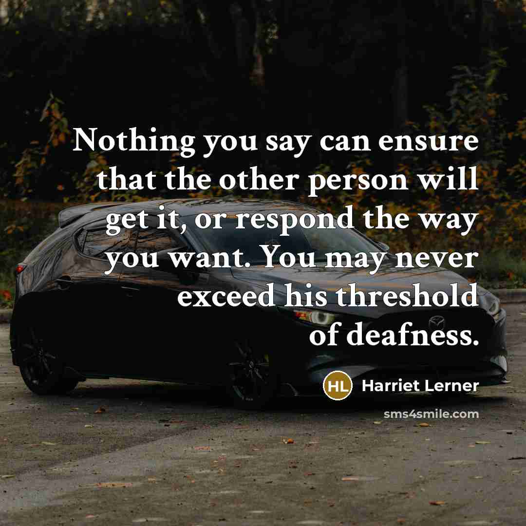 “Nothing you say can ensure that the other person will…” quote by Harriet Lerner