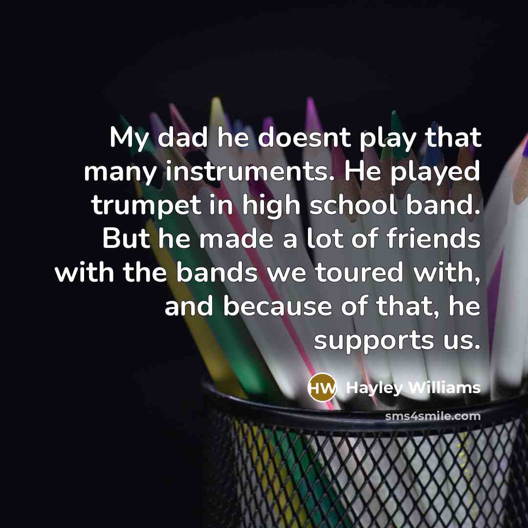 “My dad he doesnt play that many instruments. He played…” quote by Hayley Williams