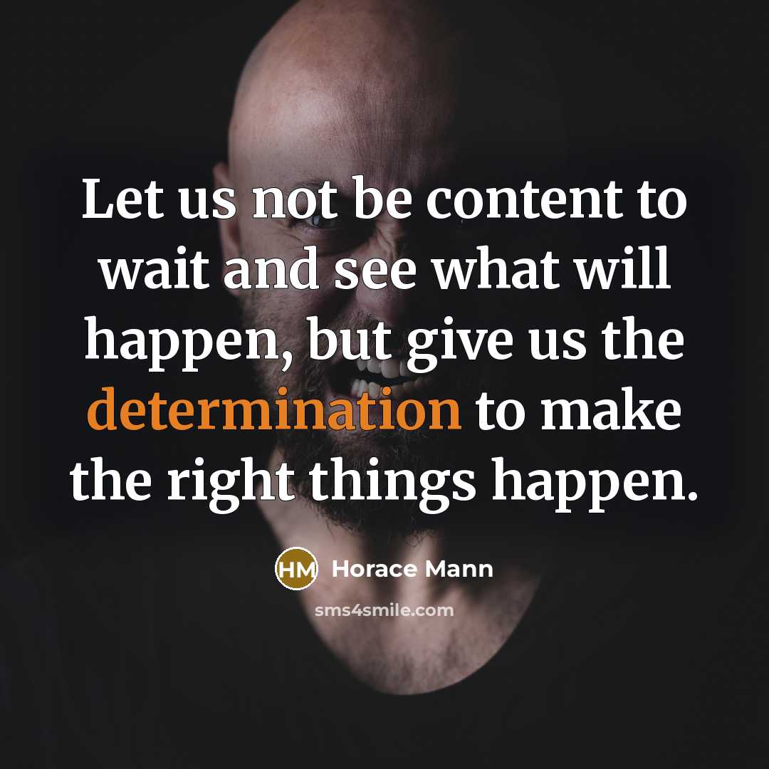 “Let us not be content to wait and see what…” quote by Horace Mann