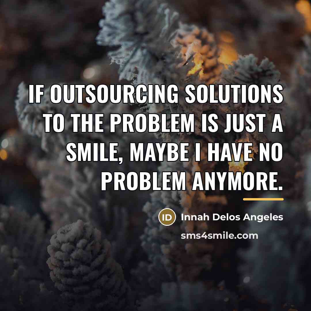 “If outsourcing solutions to the problem is just a smile,…” quote by Innah Delos Angeles