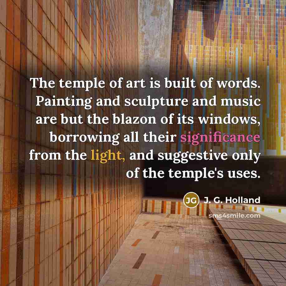“The temple of art is built of words. Painting and…” quote by J. G. Holland
