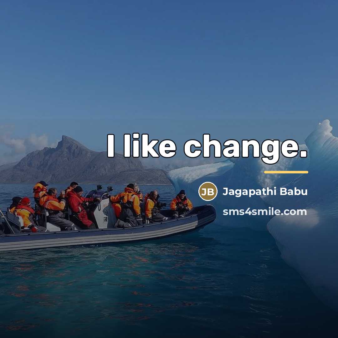 “I like change.…” quote by Jagapathi Babu