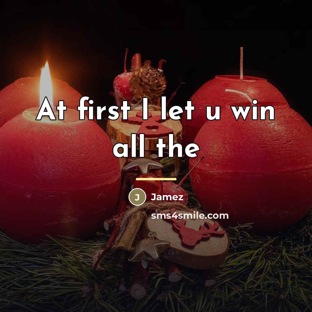 “At first I let u win all the…” quote by Jamez