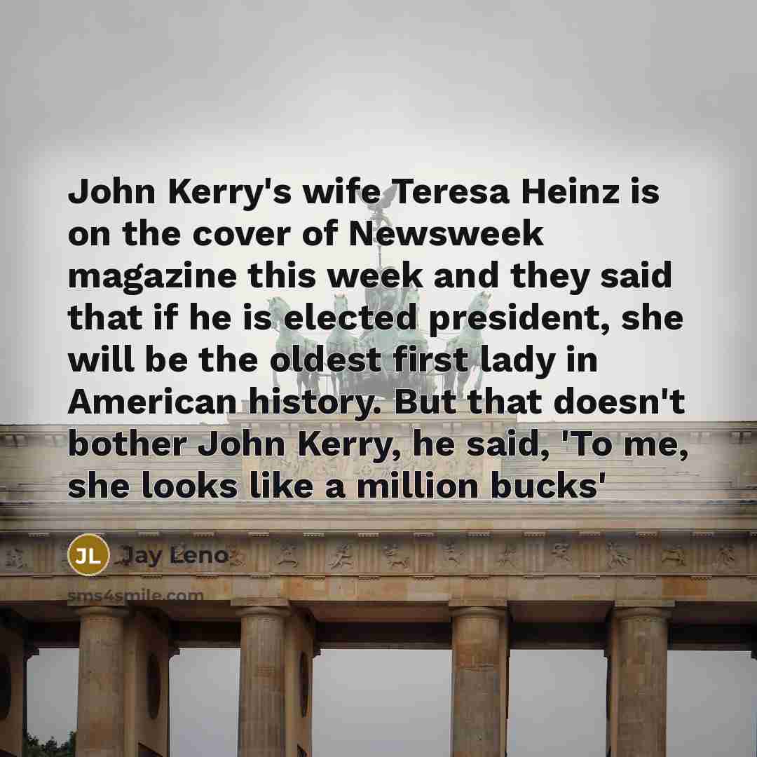 “John Kerry's wife Teresa Heinz is on the cover of…” quote by Jay Leno