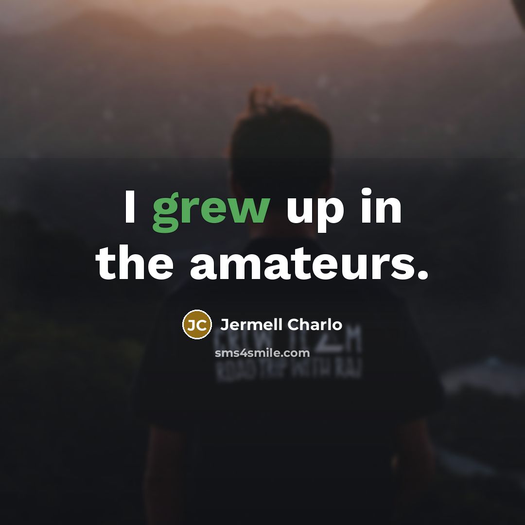 “I grew up in the amateurs.” quote by Jermell Charlo