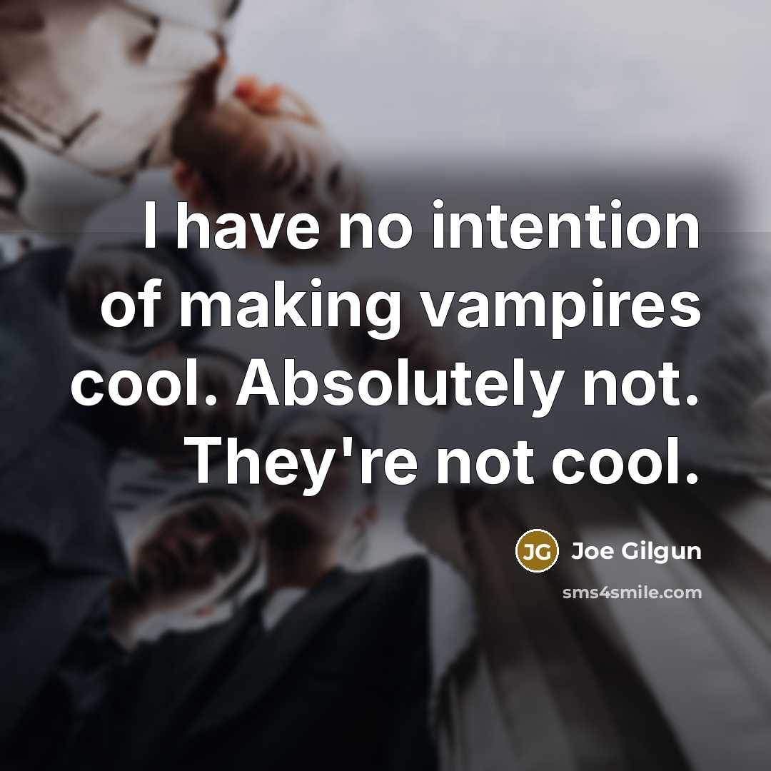 “I have no intention of making vampires cool. Absolutely not.…” quote by Joe Gilgun
