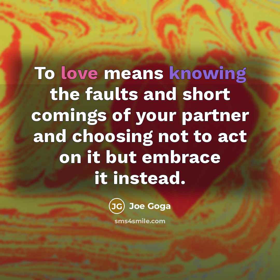 “To love means knowing the faults and short comings of…” quote by Joe Goga