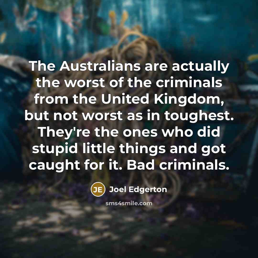 “The Australians are actually the worst of the criminals from…” quote by Joel Edgerton