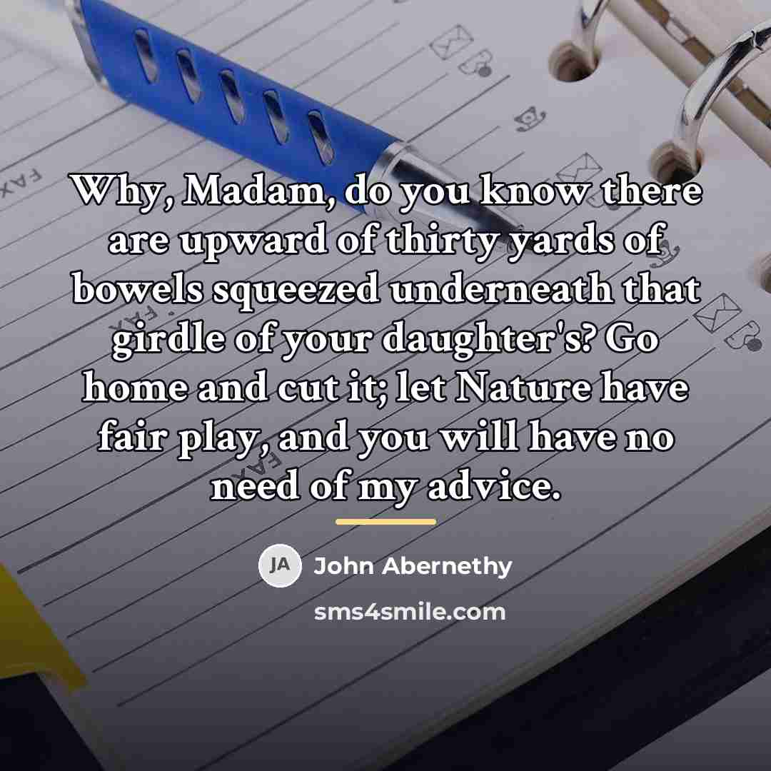 “Why, Madam, do you know there are upward of thirty…” quote by John Abernethy