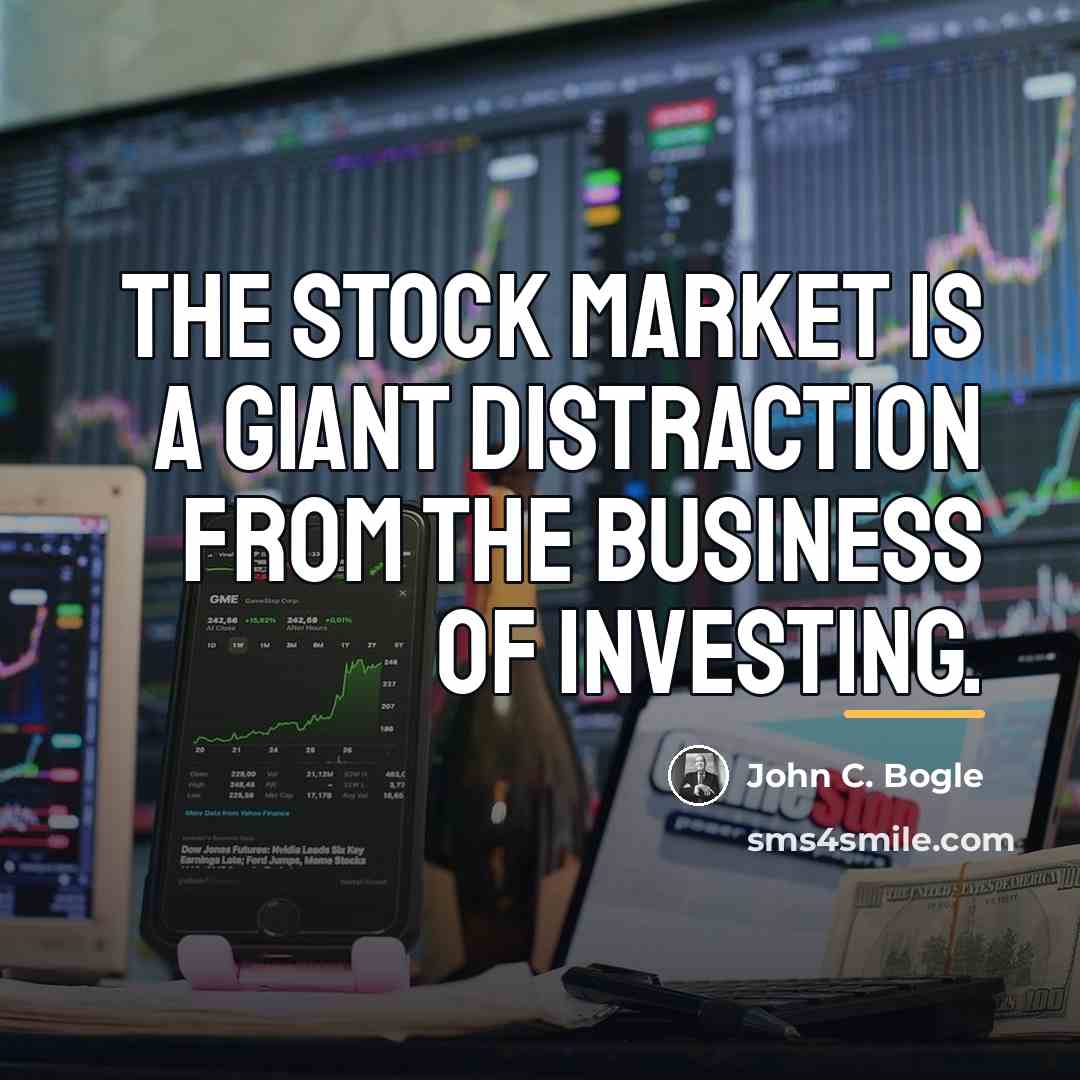 “The stock market is a giant distraction from the business…” quote by John C. Bogle