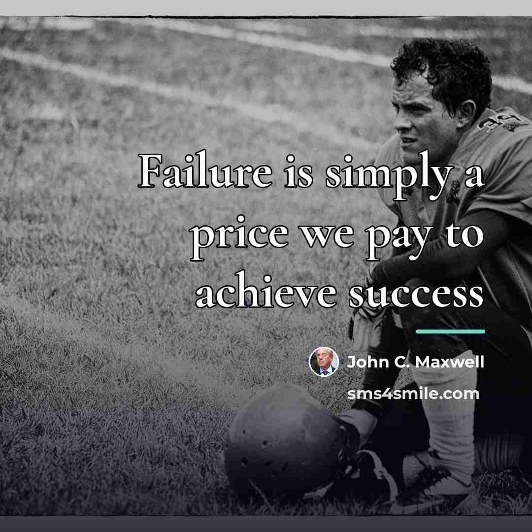 “Failure is simply a price we pay to achieve success…” quote by John C. Maxwell