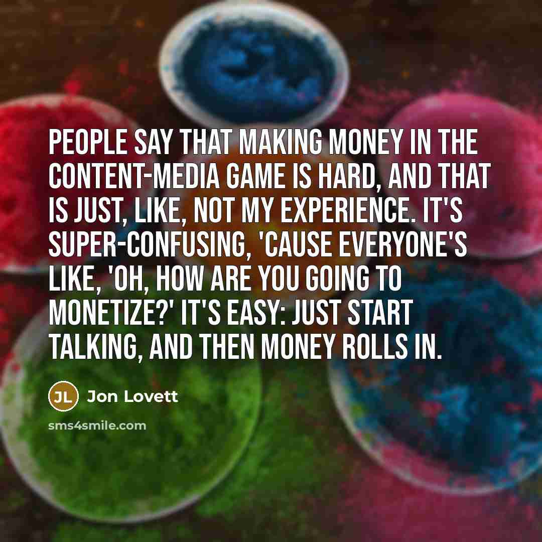 “People say that making money in the content-media game is…” quote by Jon Lovett