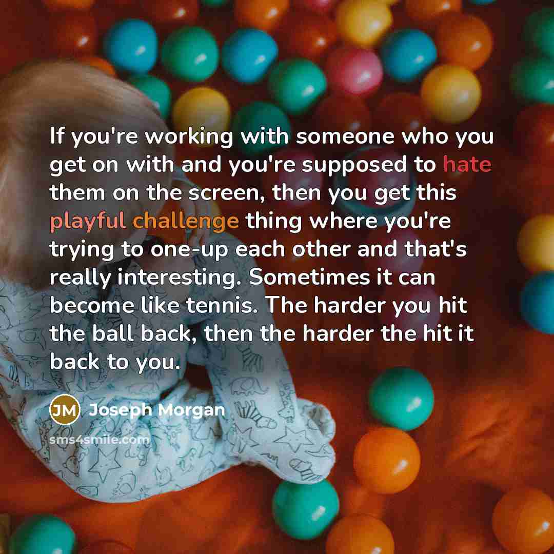 “If you're working with someone who you get on with…” quote by Joseph Morgan