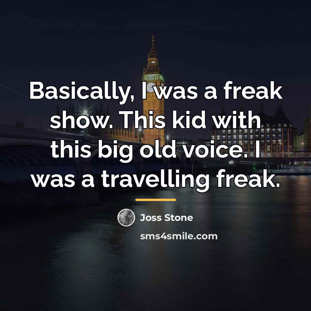 “Basically, I was a freak show. This kid with this…” quote by Joss Stone
