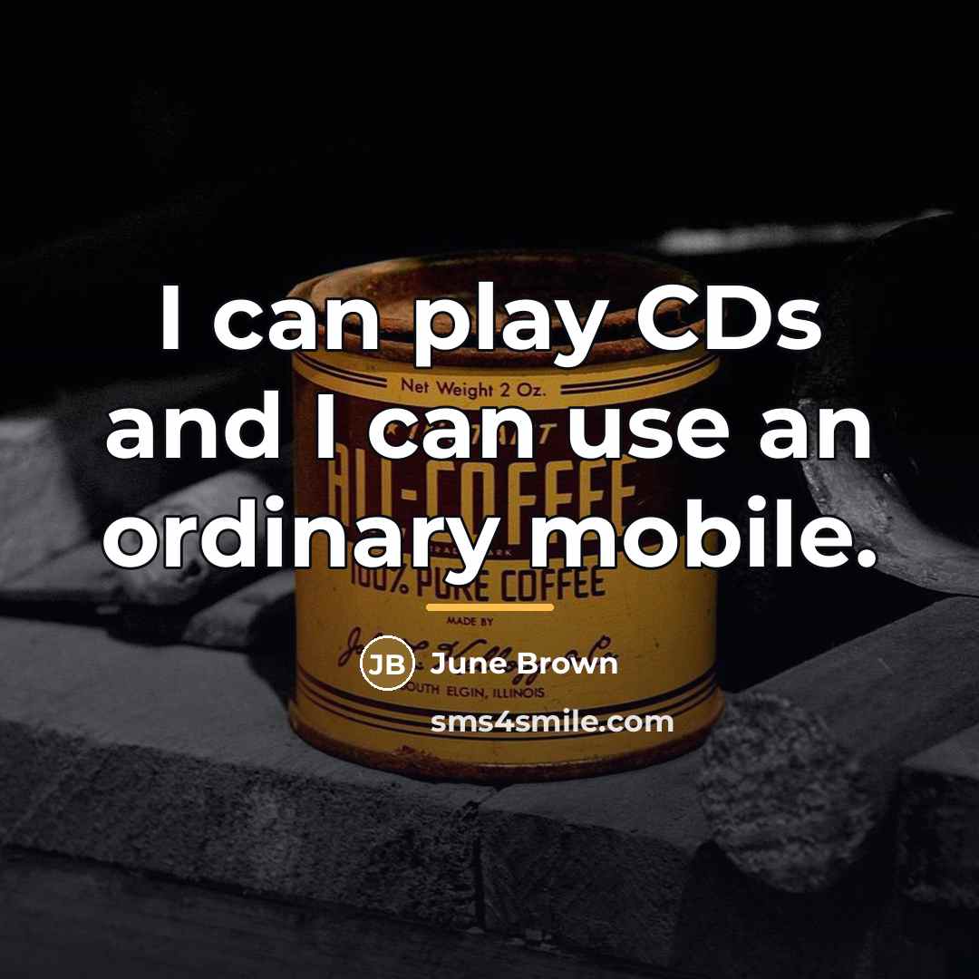 “I can play CDs and I can use an ordinary…” quote by June Brown