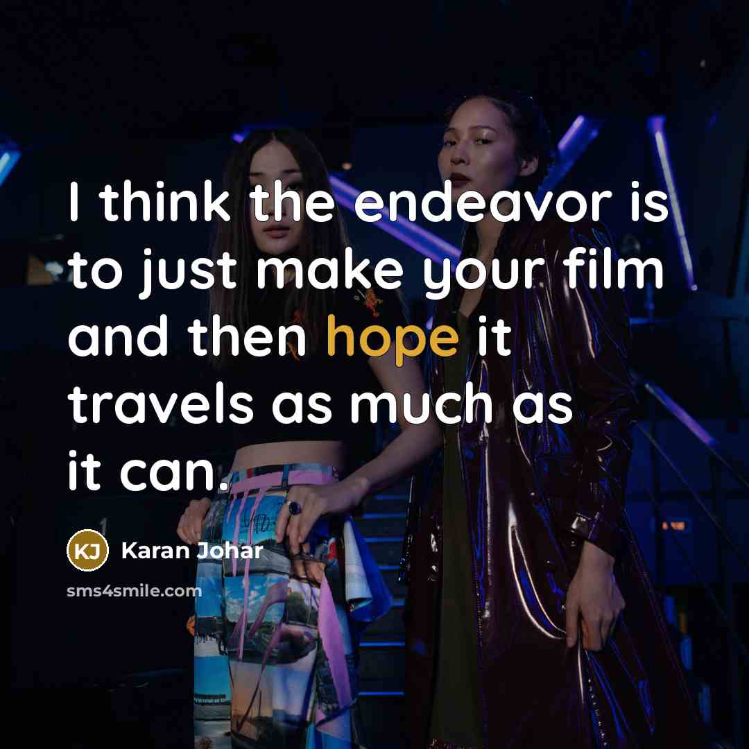 “I think the endeavor is to just make your film…” quote by Karan Johar
