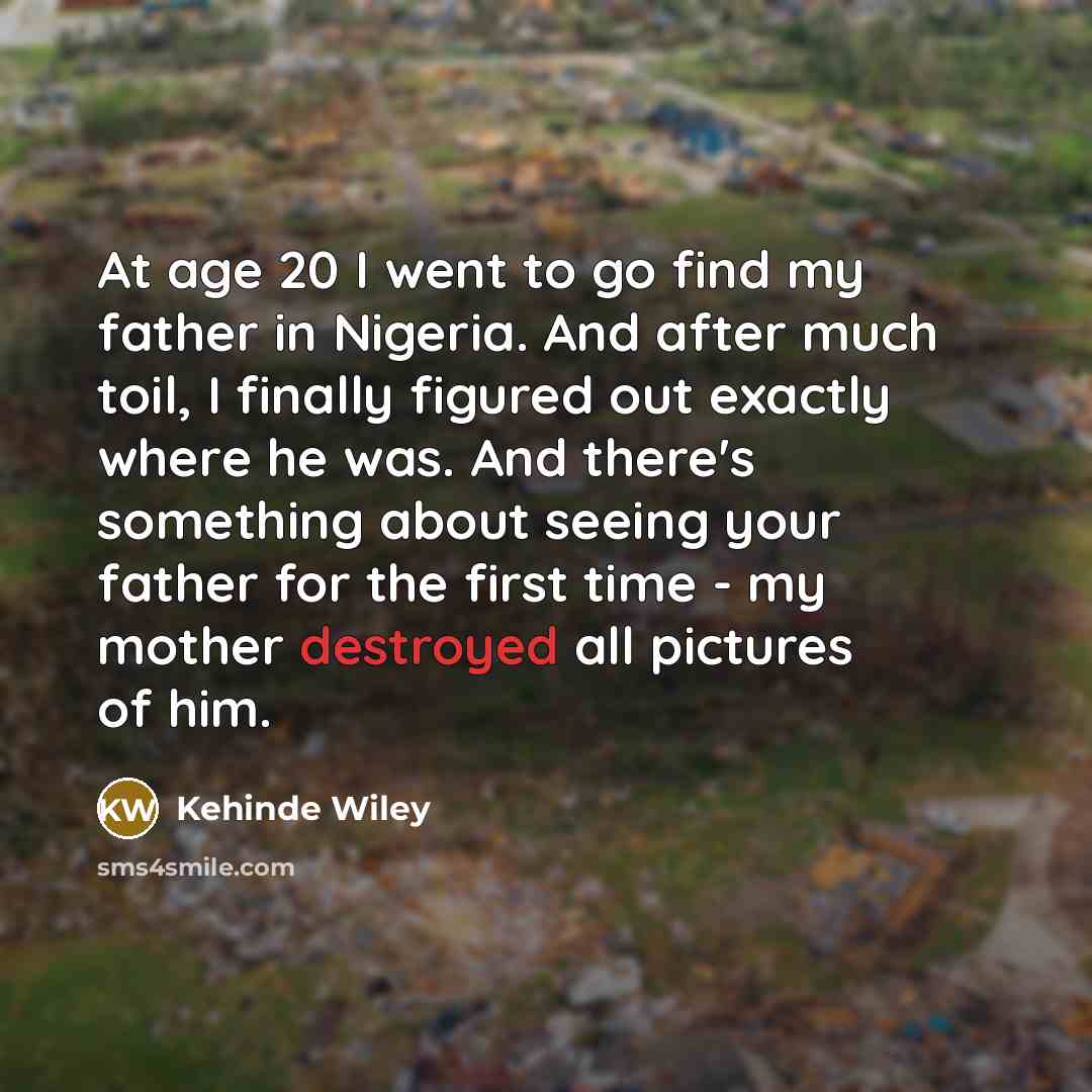 “At age 20 I went to go find my father…” quote by Kehinde Wiley